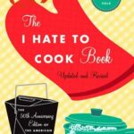 The I Hate to Cook Book - 50th Anniversary Edition